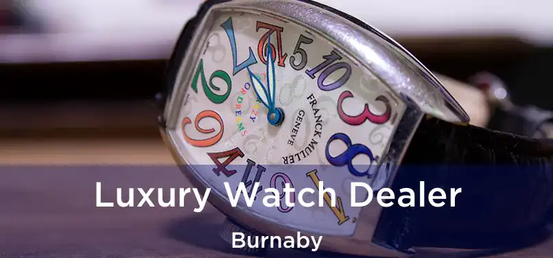  Luxury Watch Dealer Burnaby